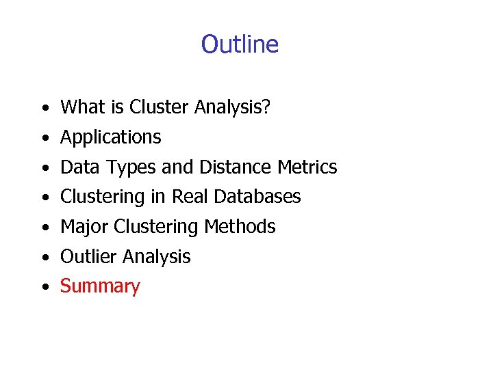 Outline • What is Cluster Analysis? • Applications • Data Types and Distance Metrics