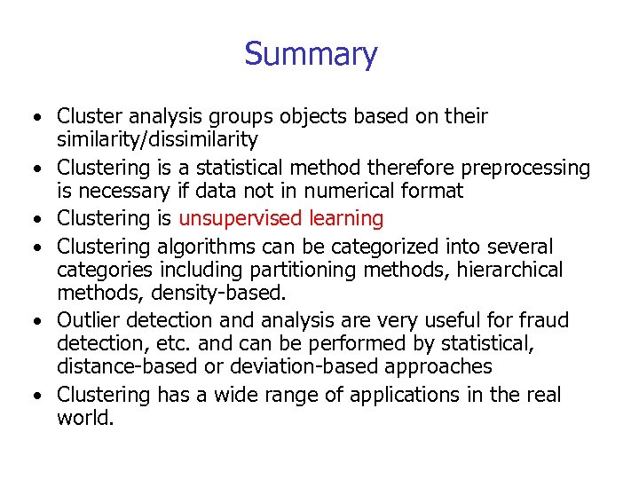Summary • Cluster analysis groups objects based on their • • • similarity/dissimilarity Clustering