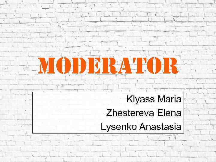 moderator Klyass Maria Zhestereva Elena Lysenko Anastasia 