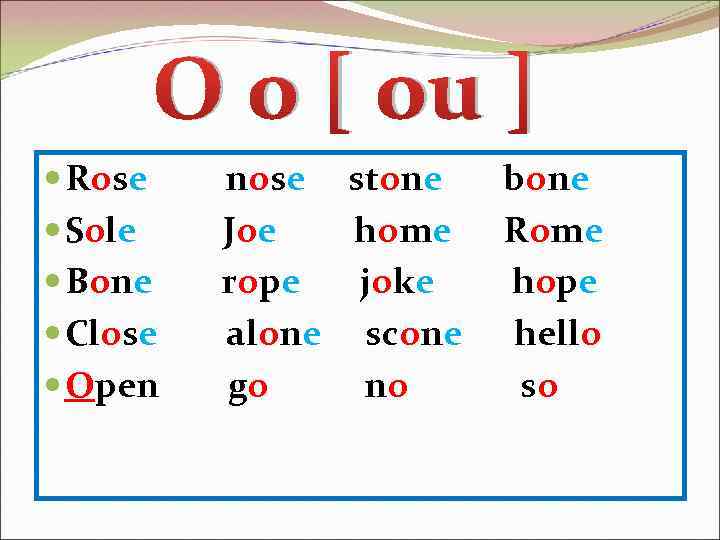 O o [ ou ] Rose Sole Bone Close Open nose stone Joe home