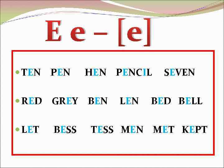 E e – [e] TEN PEN HEN PENCIL RED GREY BEN LET BESS LEN