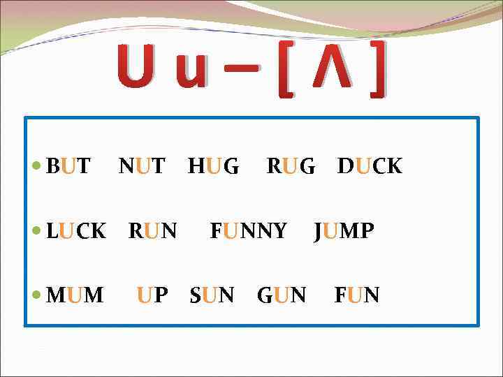 Uu–[Λ] BUT NUT HUG LUCK RUN MUM RUG DUCK FUNNY UP SUN GUN JUMP