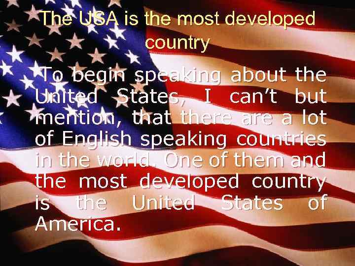 The USA is the most developed country To begin speaking about the United States,