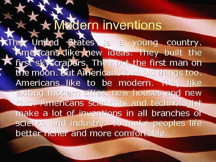 Modern inventions The United States is a young country. Americans like new ideas. They