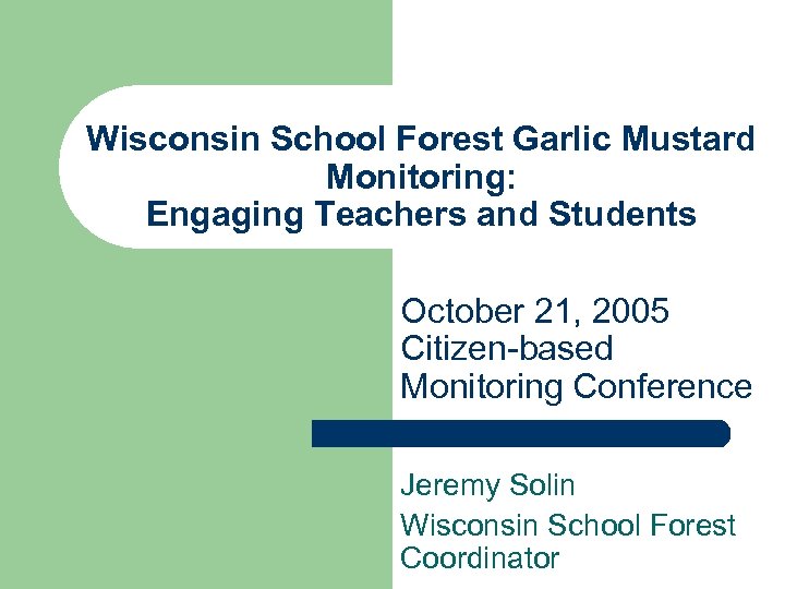 Wisconsin School Forest Garlic Mustard Monitoring: Engaging Teachers and Students October 21, 2005 Citizen-based