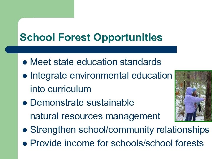 School Forest Opportunities Meet state education standards l Integrate environmental education into curriculum l