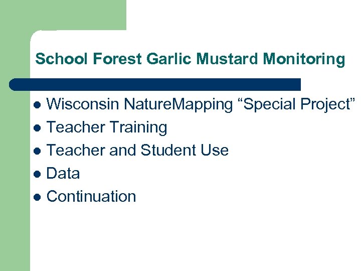 School Forest Garlic Mustard Monitoring Wisconsin Nature. Mapping “Special Project” l Teacher Training l