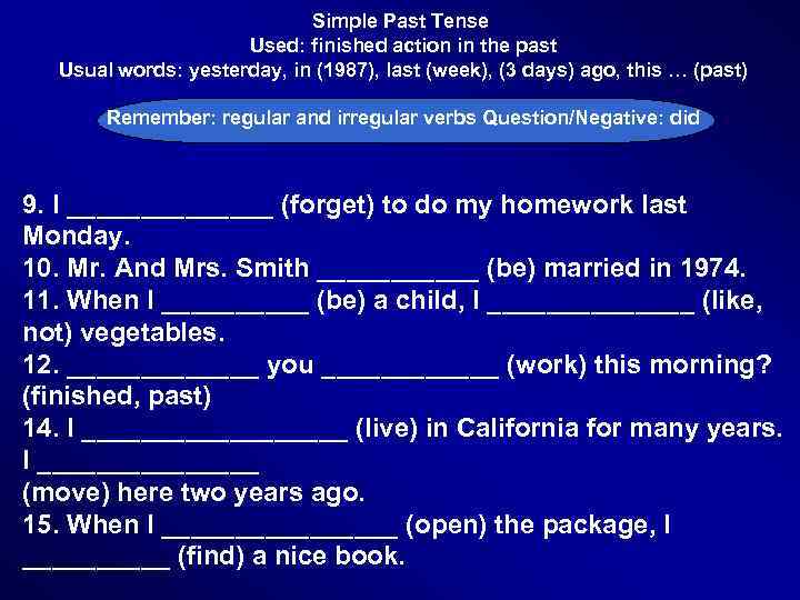 Simple Past Tense Used: finished action in the past Usual words: yesterday, in (1987),