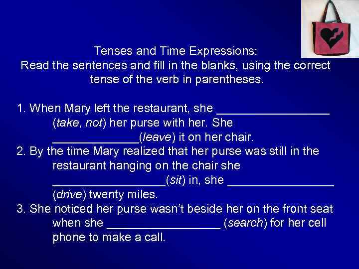 Tenses and Time Expressions: Read the sentences and fill in the blanks, using the