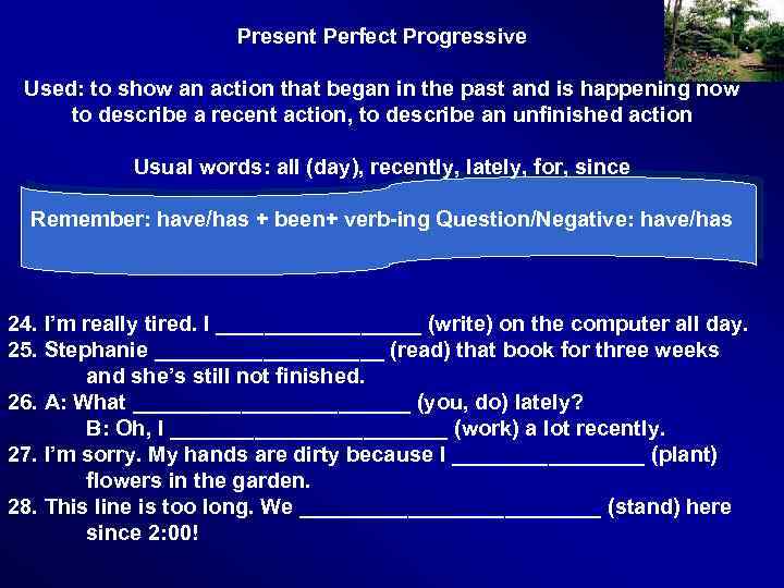 Present Perfect Progressive Used: to show an action that began in the past and