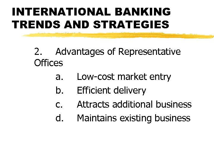 INTERNATIONAL BANKING TRENDS AND STRATEGIES 2. Advantages of Representative Offices a. Low-cost market entry