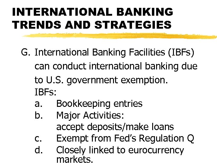 INTERNATIONAL BANKING TRENDS AND STRATEGIES G. International Banking Facilities (IBFs) can conduct international banking