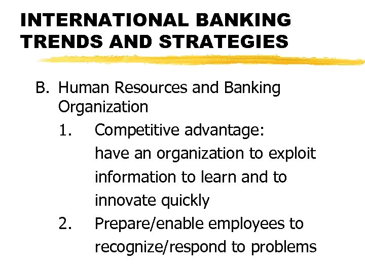 INTERNATIONAL BANKING TRENDS AND STRATEGIES B. Human Resources and Banking Organization 1. Competitive advantage: