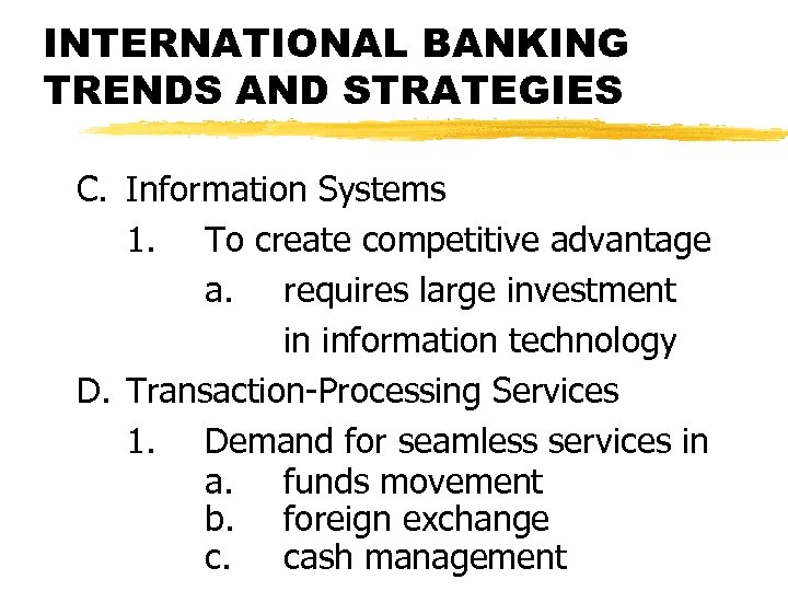 INTERNATIONAL BANKING TRENDS AND STRATEGIES C. Information Systems 1. To create competitive advantage a.