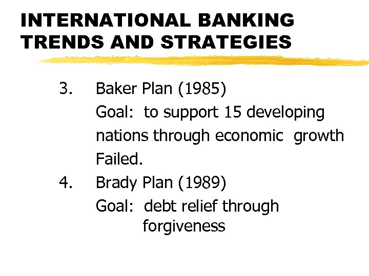 INTERNATIONAL BANKING TRENDS AND STRATEGIES 3. 4. Baker Plan (1985) Goal: to support 15