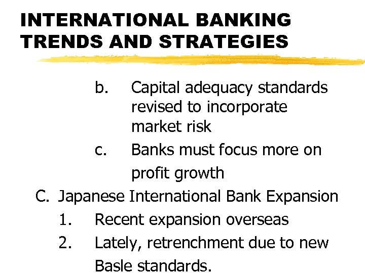INTERNATIONAL BANKING TRENDS AND STRATEGIES b. Capital adequacy standards revised to incorporate market risk