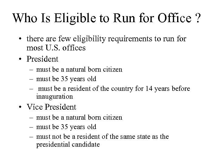 Who Is Eligible to Run for Office ? • there are few eligibility requirements