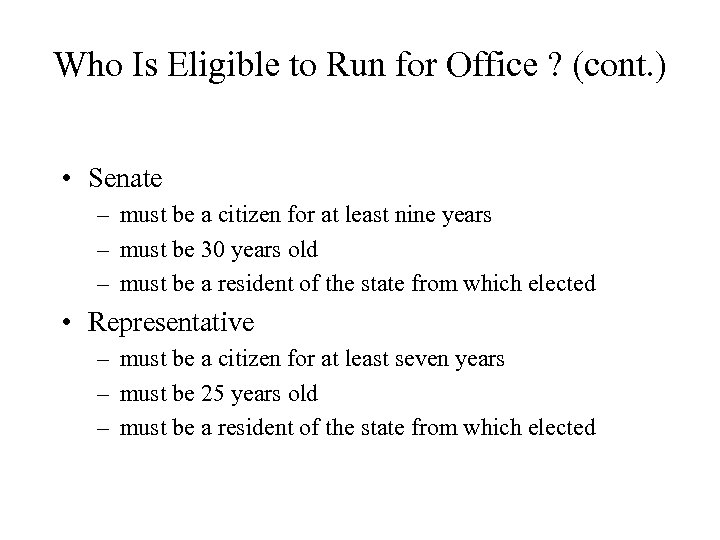 Who Is Eligible to Run for Office ? (cont. ) • Senate – must