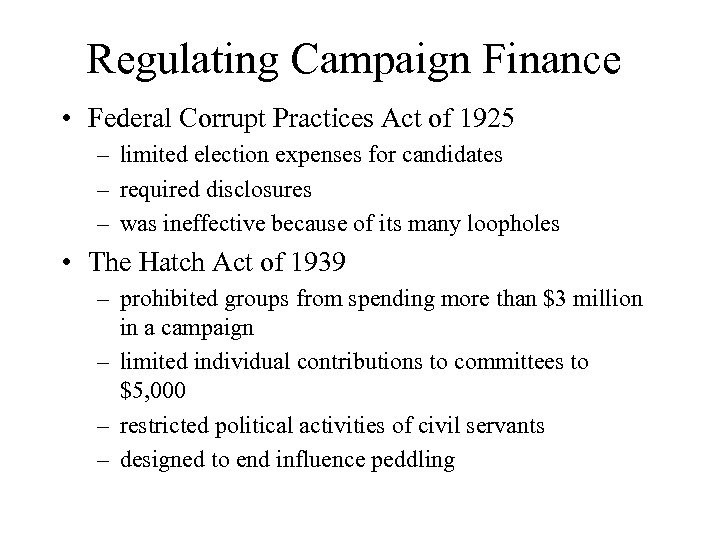 Regulating Campaign Finance • Federal Corrupt Practices Act of 1925 – limited election expenses