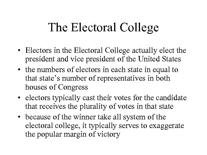 The Electoral College • Electors in the Electoral College actually elect the president and