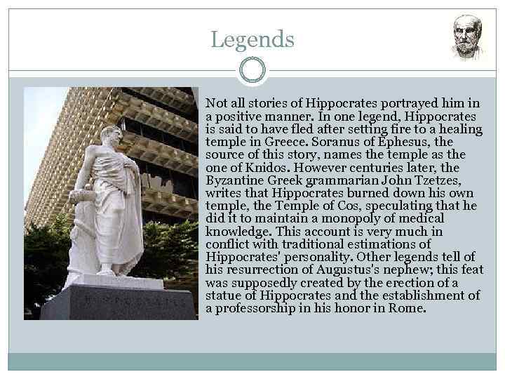 Legends Not all stories of Hippocrates portrayed him in a positive manner. In one