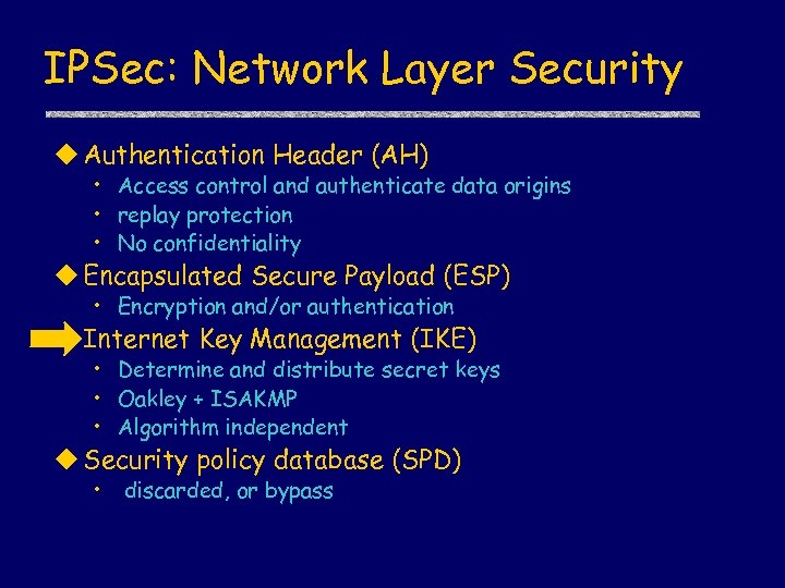 IPSec: Network Layer Security u Authentication Header (AH) • Access control and authenticate data