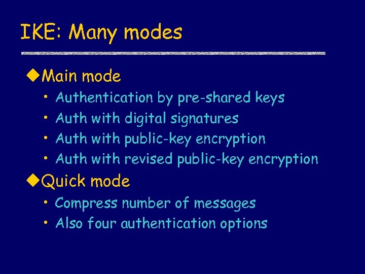 IKE: Many modes u. Main mode • • Authentication by pre-shared keys Auth with