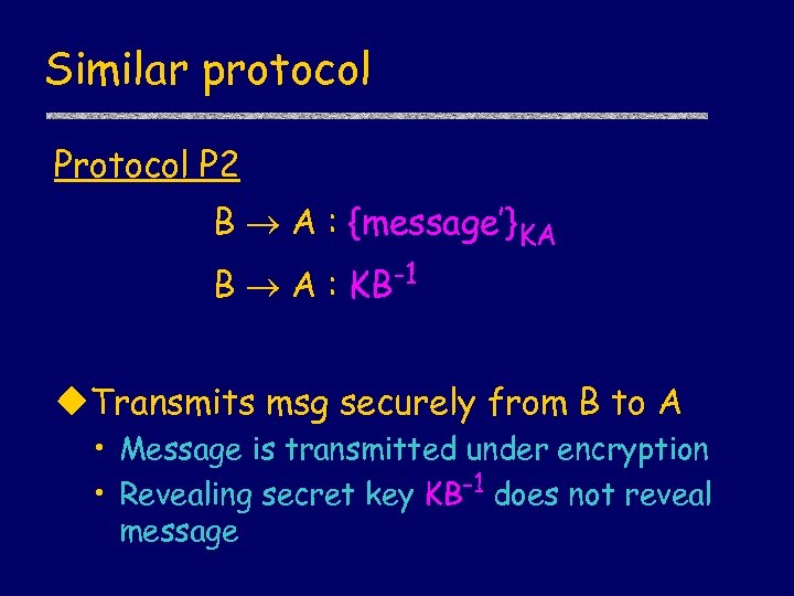 Similar protocol P 2 B A : {message’}KA B A : KB-1 u. Transmits