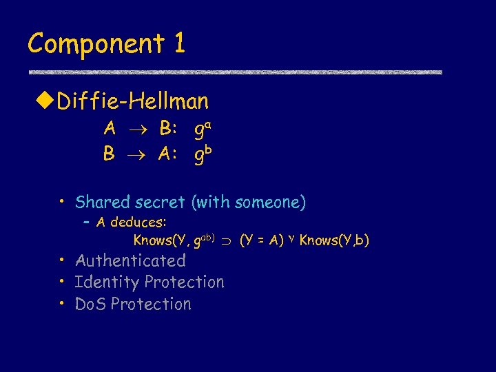 Component 1 u. Diffie-Hellman A B: ga B A: gb • Shared secret (with