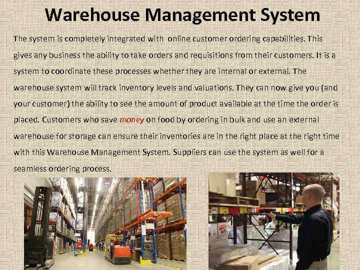 Warehouse Management System The system is completely integrated with online customer ordering capabilities. This