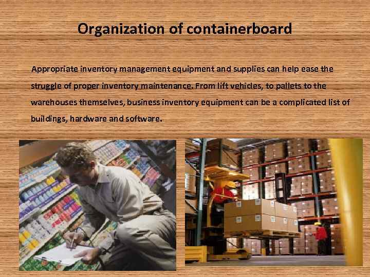 Organization of containerboard Appropriate inventory management equipment and supplies can help ease the struggle