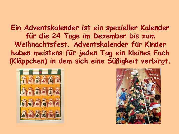 Ein Adventskalender ist ein spezieller Kalender für die 24 Tage im Dezember bis zum