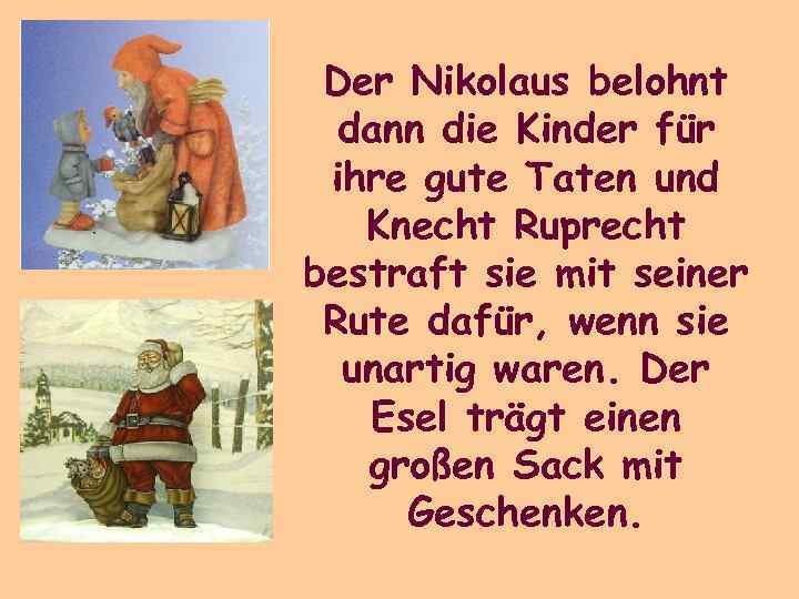 Der Nikolaus belohnt dann die Kinder für ihre gute Taten und Knecht Ruprecht bestraft