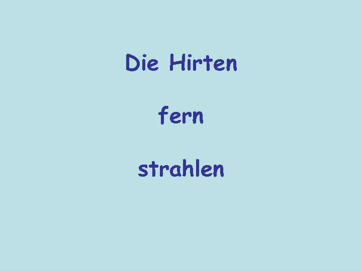 Die Hirten fern strahlen 