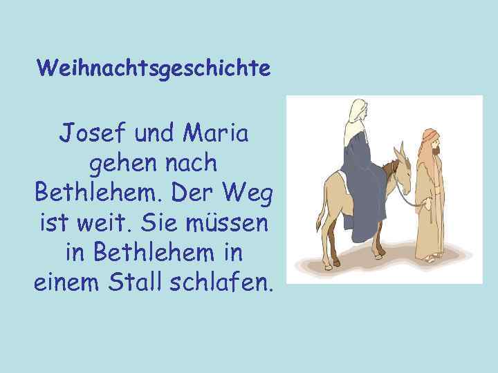 Weihnachtsgeschichte Josef und Maria gehen nach Bethlehem. Der Weg ist weit. Sie müssen in