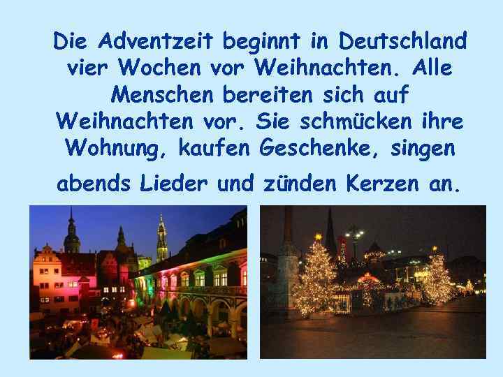 Die Adventzeit beginnt in Deutschland vier Wochen vor Weihnachten. Alle Menschen bereiten sich auf
