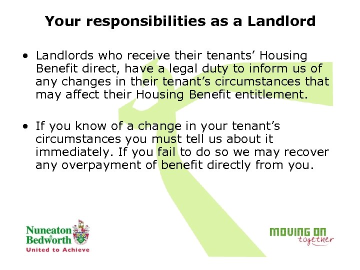 Your responsibilities as a Landlord • Landlords who receive their tenants’ Housing Benefit direct,