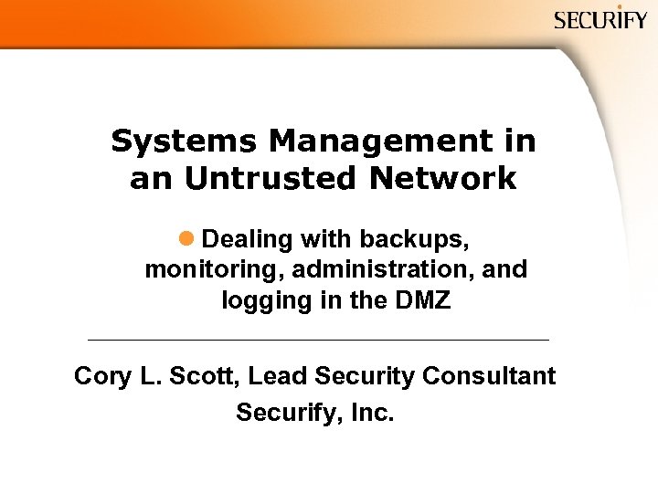 Systems Management in an Untrusted Network l Dealing with backups, monitoring, administration, and logging