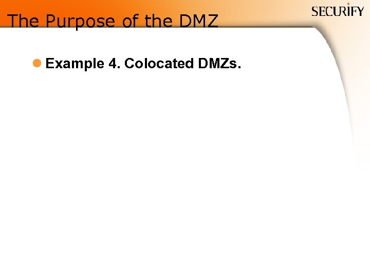 The Purpose of the DMZ l Example 4. Colocated DMZs. 