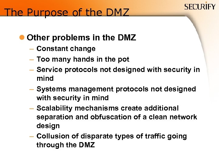 The Purpose of the DMZ l Other problems in the DMZ – Constant change