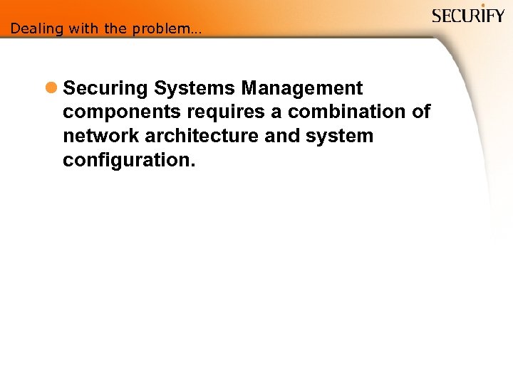 Dealing with the problem… l Securing Systems Management components requires a combination of network