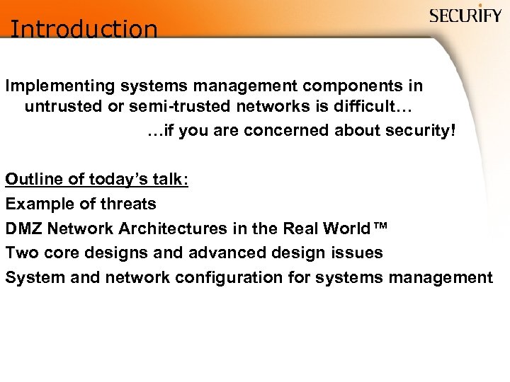 Introduction Implementing systems management components in untrusted or semi-trusted networks is difficult… …if you