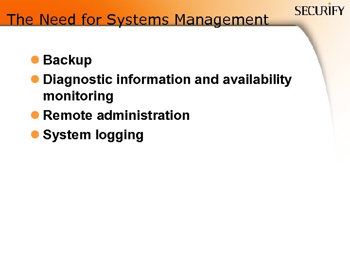 The Need for Systems Management l Backup l Diagnostic information and availability monitoring l