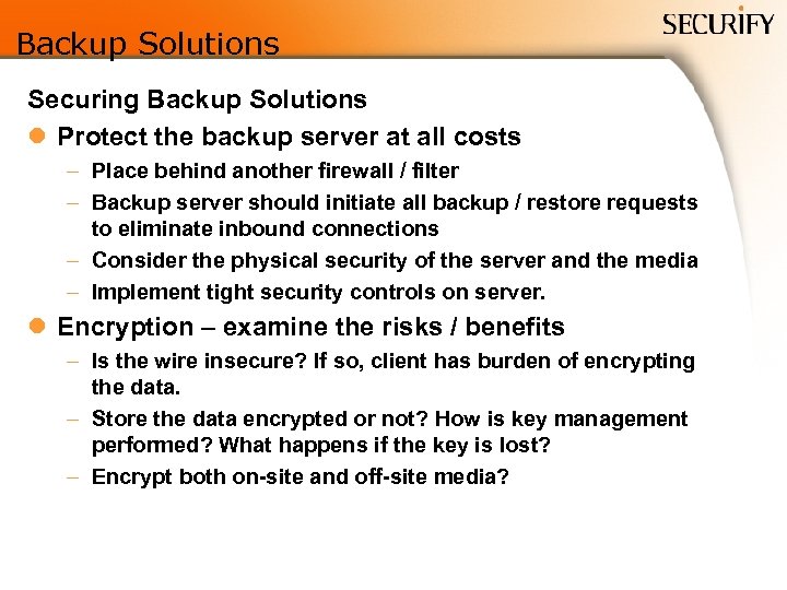 Backup Solutions Securing Backup Solutions l Protect the backup server at all costs –