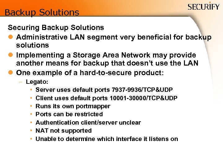 Backup Solutions Securing Backup Solutions l Administrative LAN segment very beneficial for backup solutions