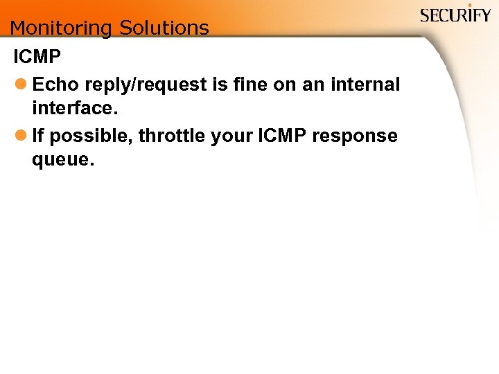 Monitoring Solutions ICMP l Echo reply/request is fine on an internal interface. l If