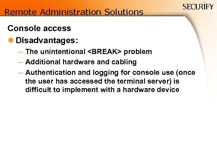 Remote Administration Solutions Console access l Disadvantages: – The unintentional <BREAK> problem – Additional