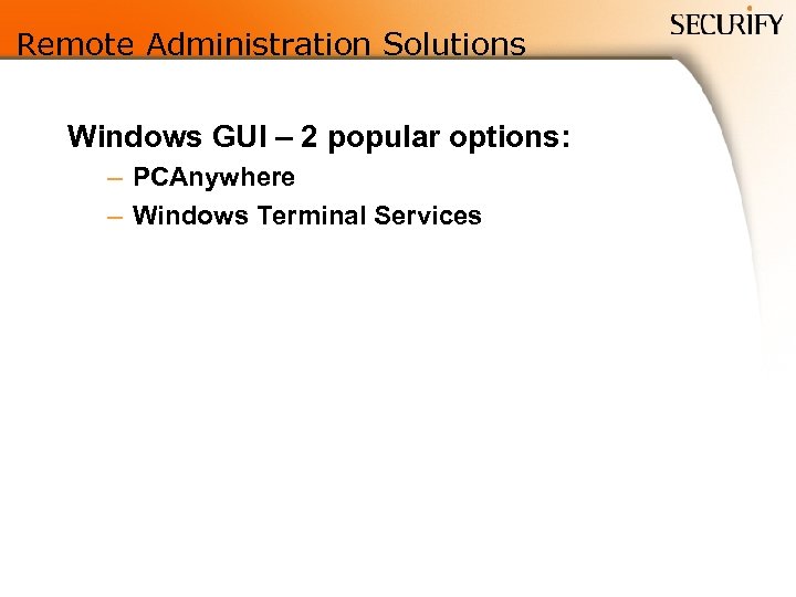 Remote Administration Solutions Windows GUI – 2 popular options: – PCAnywhere – Windows Terminal