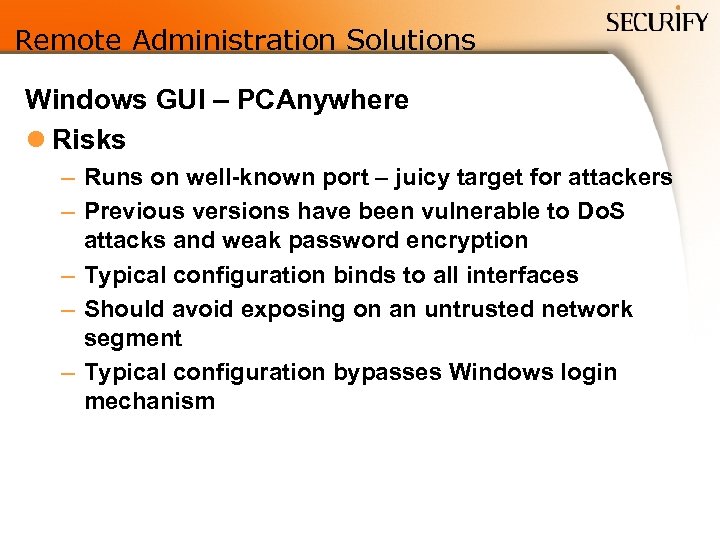 Remote Administration Solutions Windows GUI – PCAnywhere l Risks – Runs on well-known port