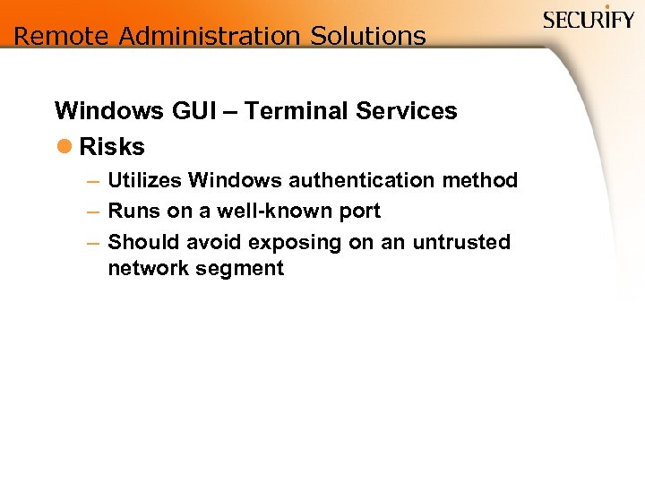 Remote Administration Solutions Windows GUI – Terminal Services l Risks – Utilizes Windows authentication